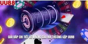 Giải Đáp Chi Tiết Về Những Câu Hỏi Thường Gặp UU88