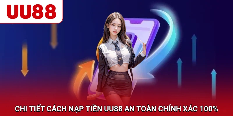 Chi tiết từng bước nạp tiền UU88 hội viên cần nắm