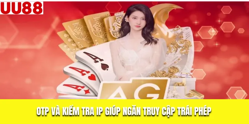OTP và kiểm tra IP giúp ngăn truy cập trái phép