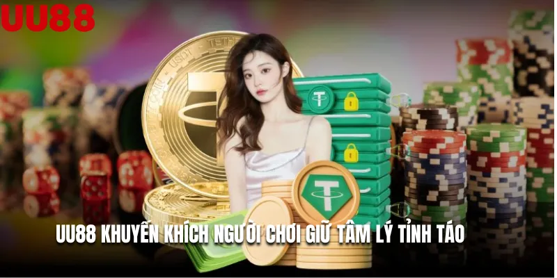 UU88 khuyến khích người chơi giữ tâm lý tỉnh táo