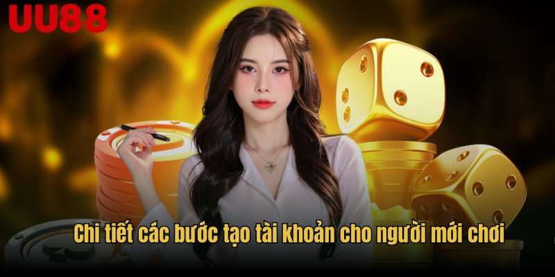 Chi tiết các bước tạo tài khoản cho người mới chơi