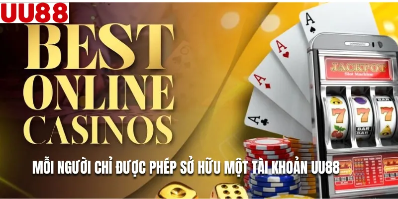 Mỗi người chỉ được phép sở hữu một tài khoản UU88