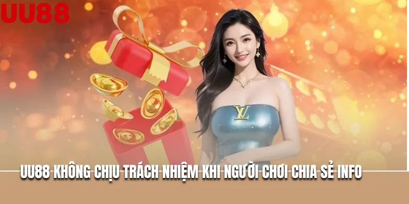 UU88 không chịu trách nhiệm khi người chơi chia sẻ info