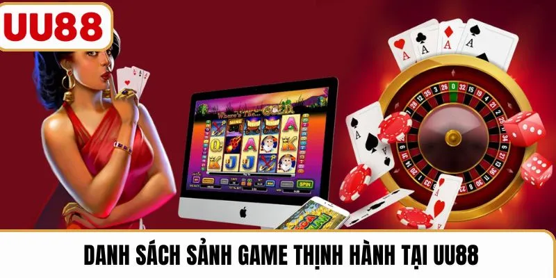 Danh sách sảnh game thịnh hành tại UU88
