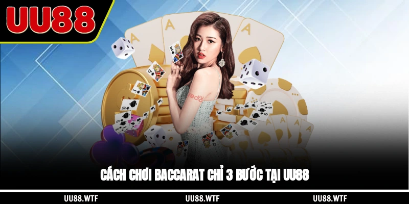 Cách chơi Baccarat chỉ 3 bước tại UU88