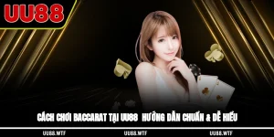 Cách Chơi Baccarat Tại UU88 - Hướng Dẫn Chuẩn & Dễ Hiểu