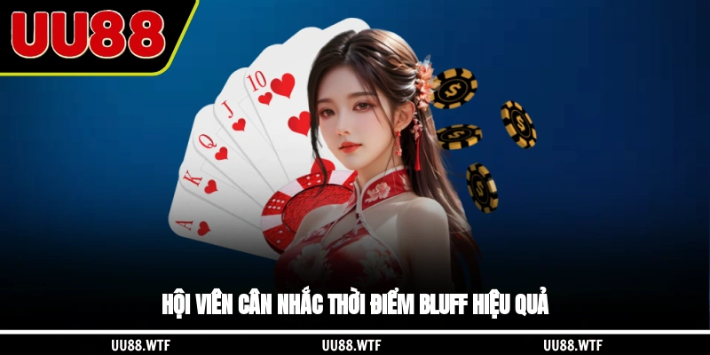 Hội viên cân nhắc thời điểm bluff hiệu quả