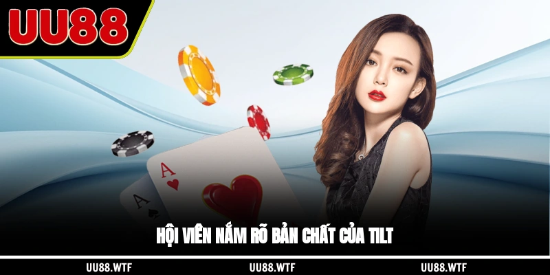 Hội viên nắm rõ bản chất của tilt
