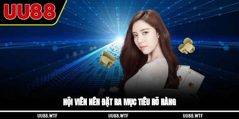Hội viên nên đặt ra mục tiêu rõ ràng