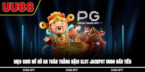 Mẹo Chơi Nổ Hũ An Toàn, Thắng Đậm Slot Jackpot UU88 Đầu Tiên