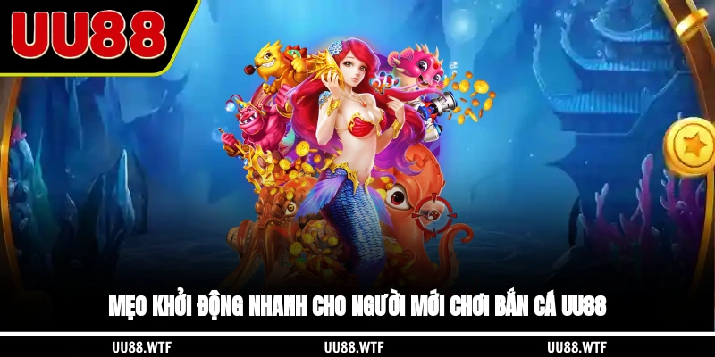 Mẹo khởi động nhanh cho người mới chơi bắn cá UU88