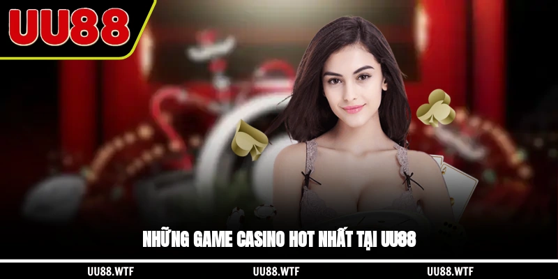 Những game casino hot nhất tại UU88