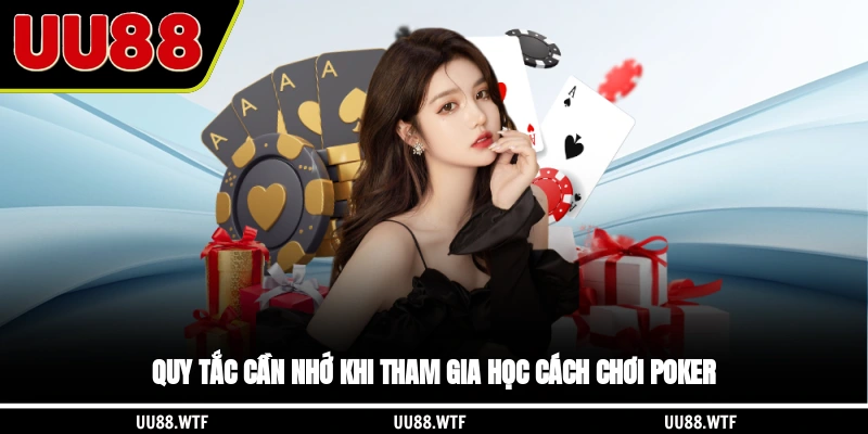 Quy tắc cần nhớ khi tham gia học cách chơi Poker