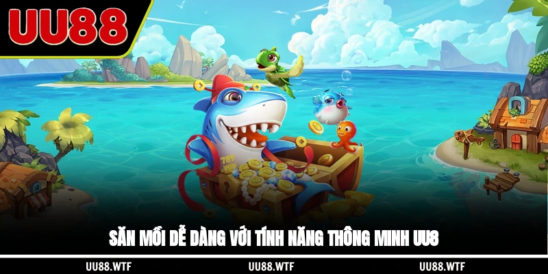 Săn mồi dễ dàng với tính năng thông minh UU8