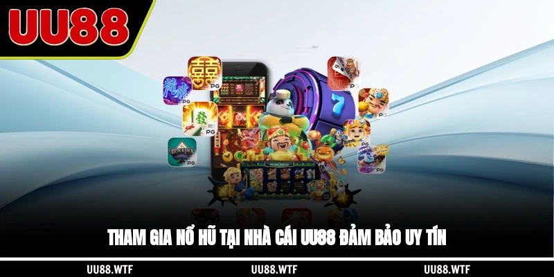 Tham gia nổ hũ tại nhà cái UU88 đảm bảo uy tín