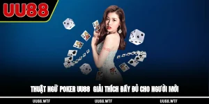 Thuật Ngữ Poker UU88 - Giải Thích Đầy Đủ Cho Người Mới