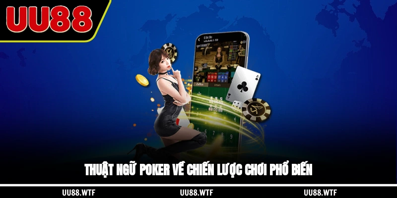 Thuật ngữ Poker về chiến lược chơi phổ biến