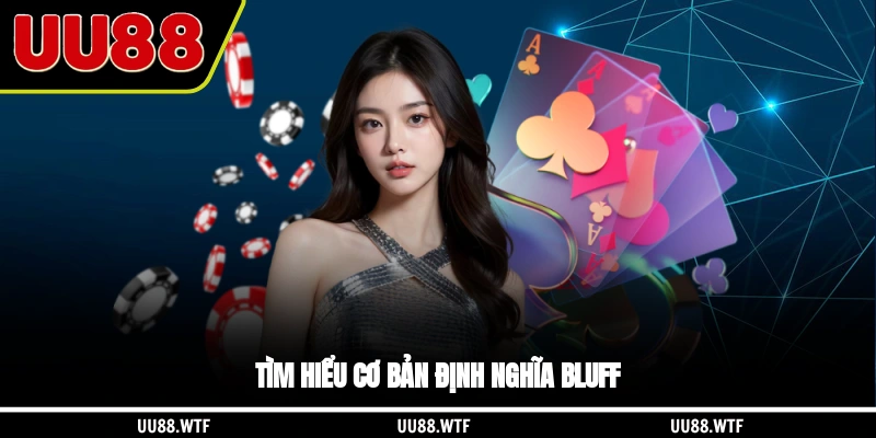 Tìm hiểu cơ bản định nghĩa bluff