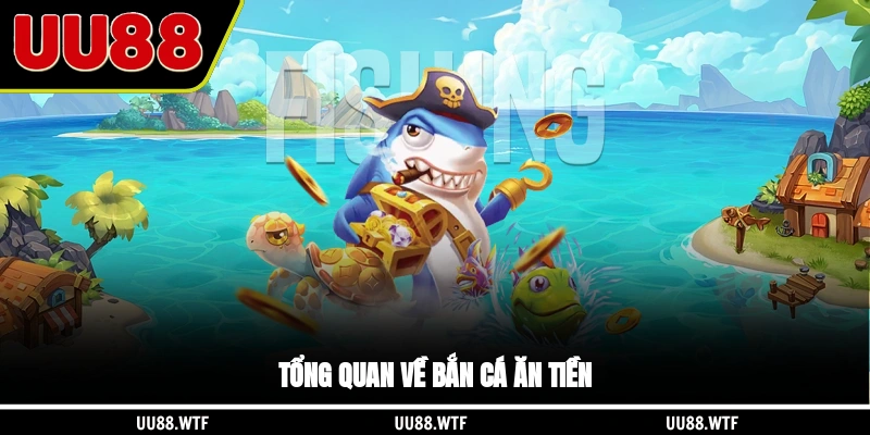 Tổng quan về bắn cá ăn tiền