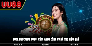 Tool Baccarat UU88 - Cẩm Nang Công Cụ Hỗ Trợ Hiệu Quả