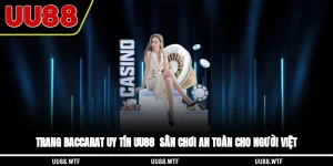 Trang Baccarat Uy Tín UU88 - Sân Chơi An Toàn Cho Người Việt
